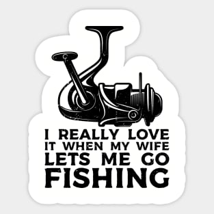 I Really Love It When My Wife Lets Me Go Fishing Sticker